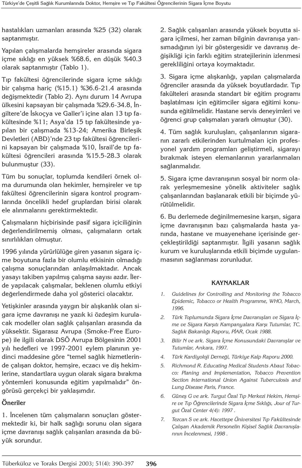 1) %36.6-21.4 arasında değişmektedir (Tablo 2). Aynı durum 14 Avrupa ülkesini kapsayan bir çalışmada %29.6-34.