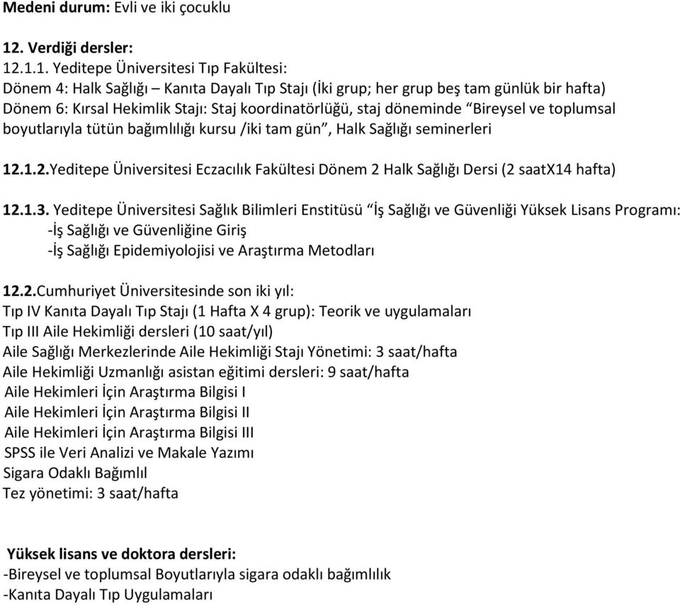 .1.1. Yeditepe Üniversitesi Tıp Fakültesi: Dönem 4: Halk Sağlığı Kanıta Dayalı Tıp Stajı (İki grup; her grup beş tam günlük bir hafta) Dönem 6: Kırsal Hekimlik Stajı: Staj koordinatörlüğü, staj