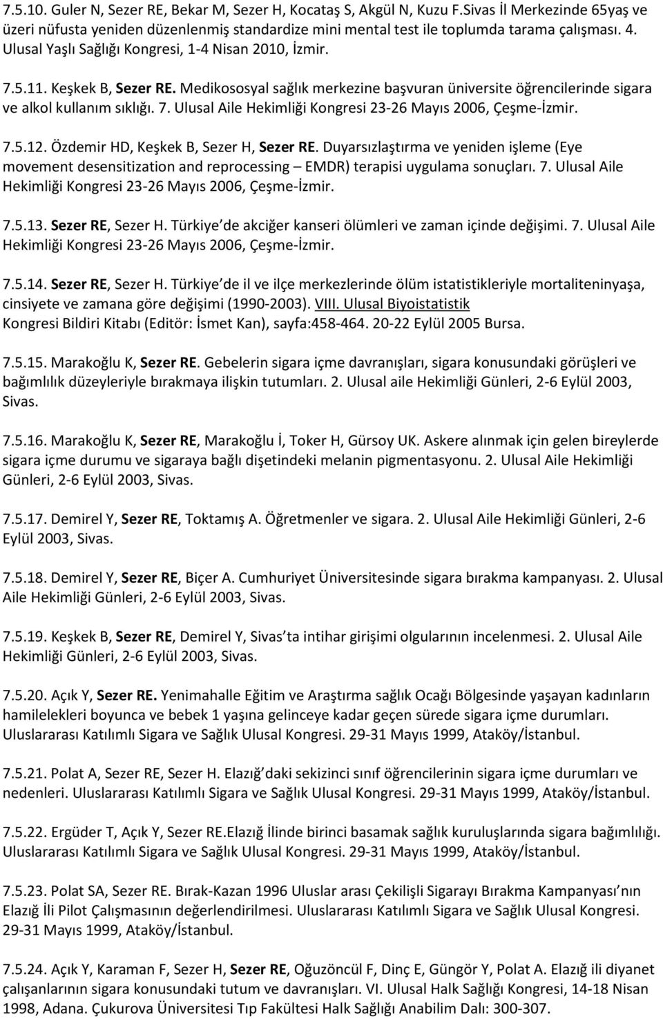 7.5.12. Özdemir HD, Keşkek B, Sezer H, Sezer RE. Duyarsızlaştırma ve yeniden işleme (Eye movement desensitization and reprocessing EMDR) terapisi uygulama sonuçları. 7.