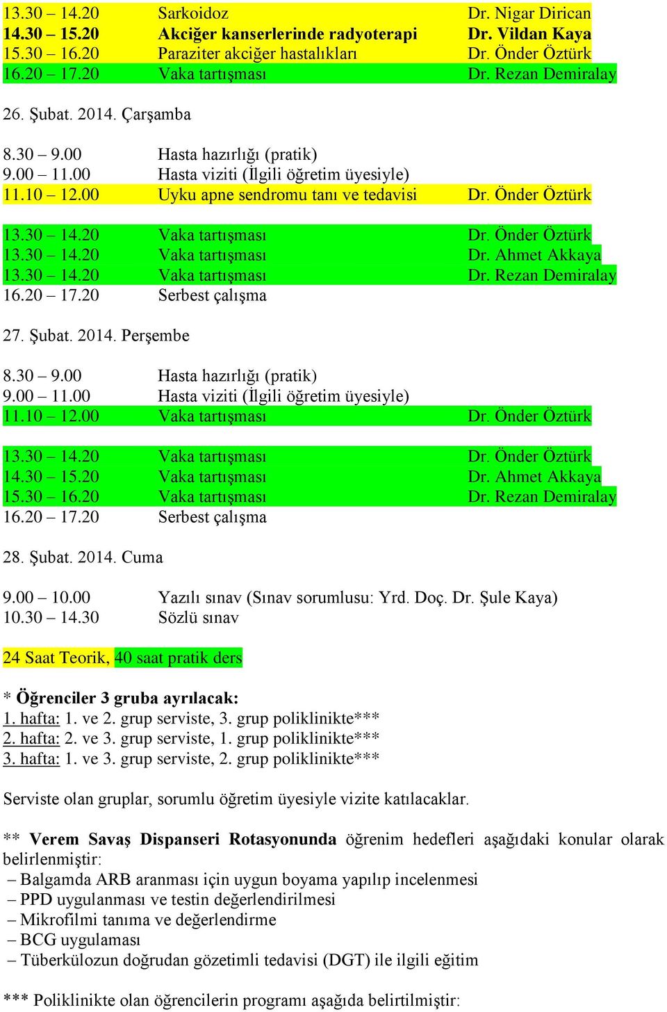 30 14.20 Vaka tartışması Dr. Rezan Demiralay 27. Şubat. 2014. Perşembe 11.10 12.00 Vaka tartışması Dr. Önder Öztürk 13.30 14.20 Vaka tartışması Dr. Önder Öztürk 14.30 15.20 Vaka tartışması Dr. Ahmet Akkaya 15.