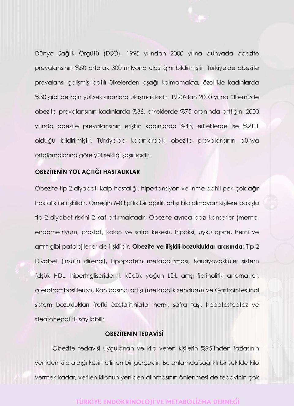 1990'dan 2000 yılına ülkemizde obezite prevalansının kadınlarda %36, erkeklerde %75 oranında arttığını 2000 yılında obezite prevalansının erişkin kadınlarda %43, erkeklerde ise %21.