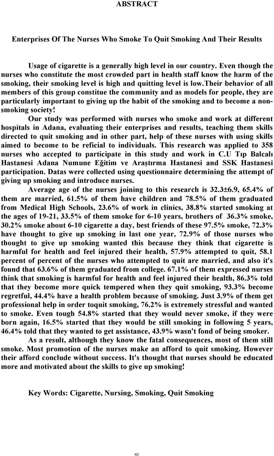 their behavior of all members of this group constitue the community and as models for people, they are particularly important to giving up the habit of the smoking and to become a nonsmoking society!