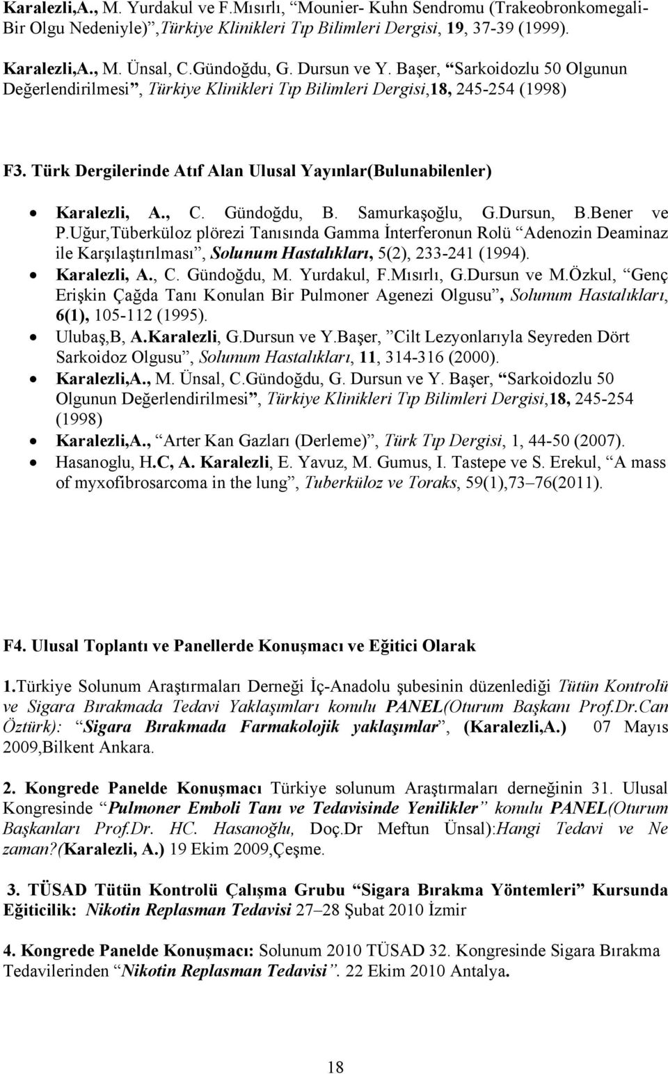 Türk Dergilerinde Atıf Alan Ulusal Yayınlar(Bulunabilenler) Karalezli, A., C. Gündoğdu, B. Samurkaşoğlu, G.Dursun, B.Bener ve P.