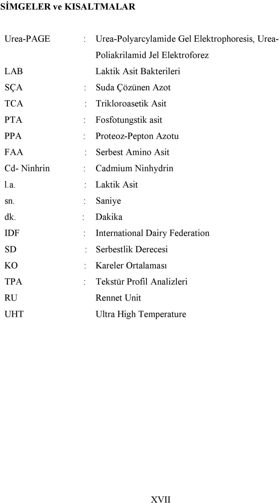 Serbest Amino Asit Cd- Ninhrin : Cadmium Ninhydrin l.a. : Laktik Asit sn. : Saniye dk.