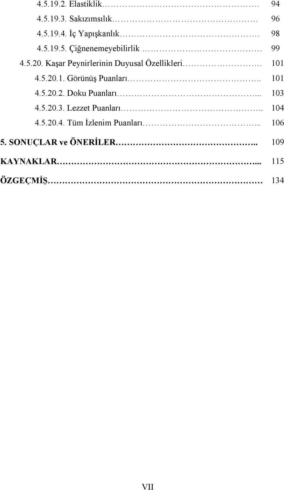 .. 103 4.5.20.3. Lezzet Puanları.. 104 4.5.20.4. Tüm İzlenim Puanları... 106 5.