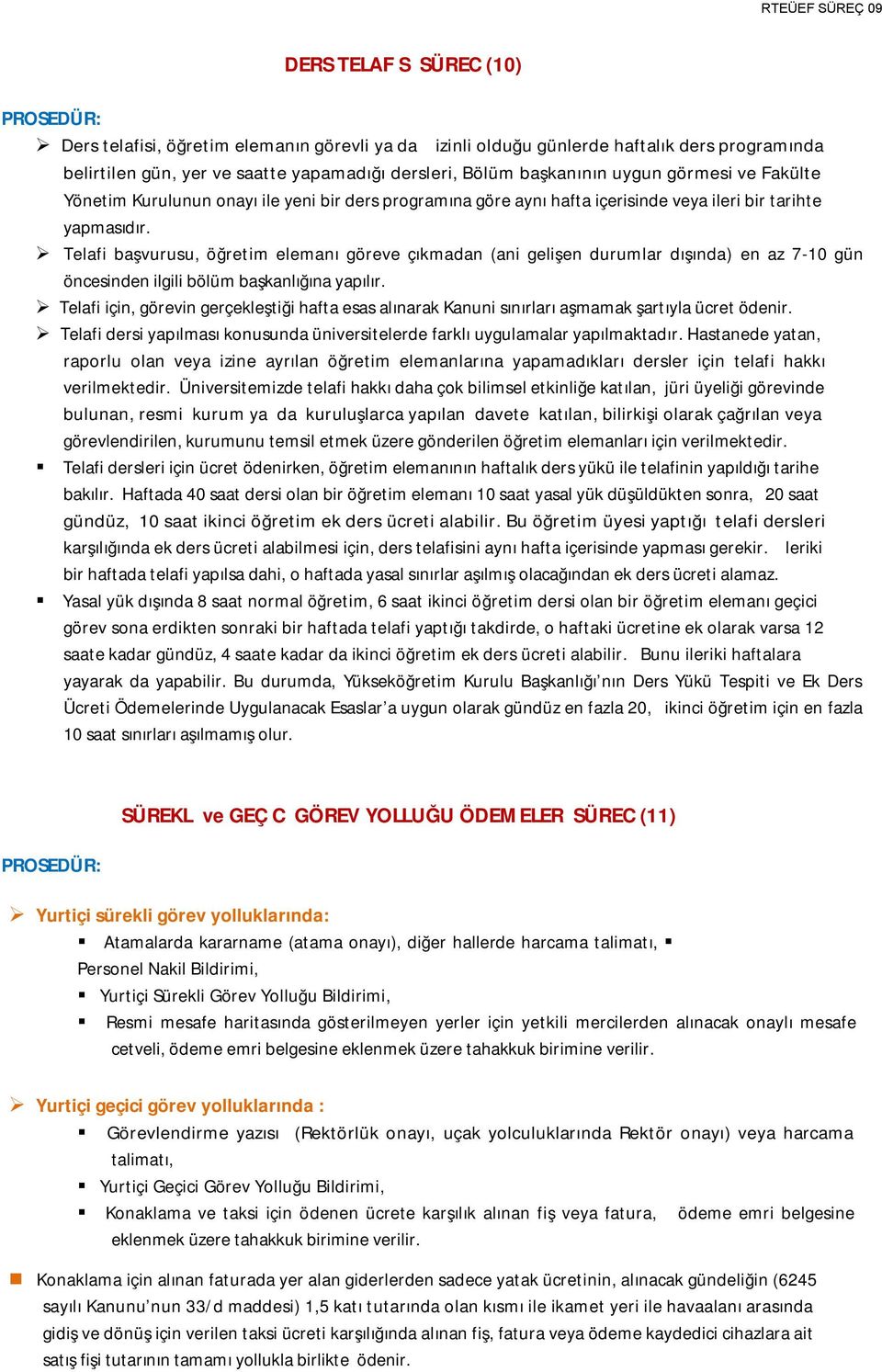 Telafi başvurusu, öğretim elemanı göreve çıkmadan (ani gelişen durumlar dışında) en az 7-10 gün öncesinden ilgili bölüm başkanlığına yapılır.