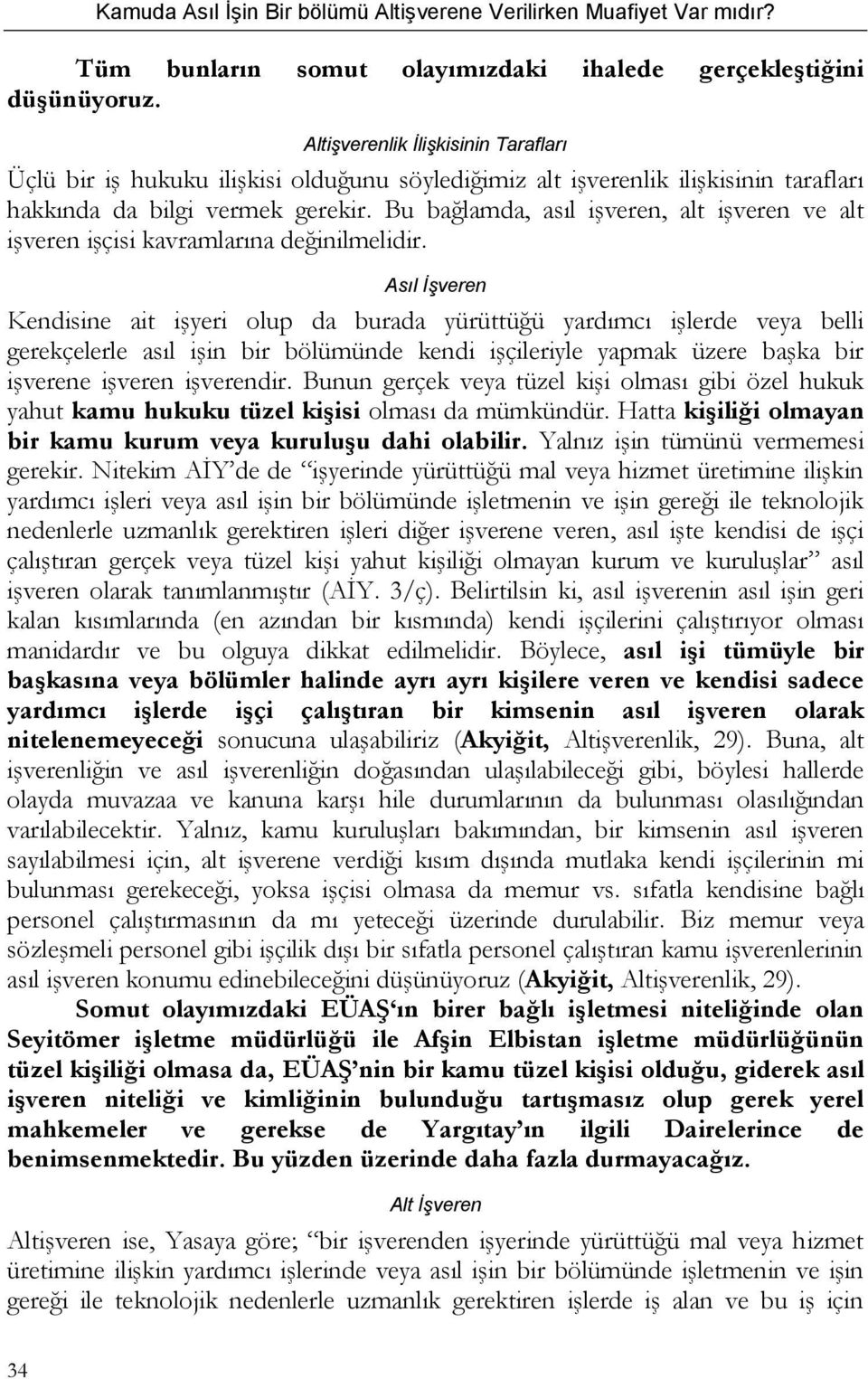 Bu bağlamda, asıl işveren, alt işveren ve alt işveren işçisi kavramlarına değinilmelidir.