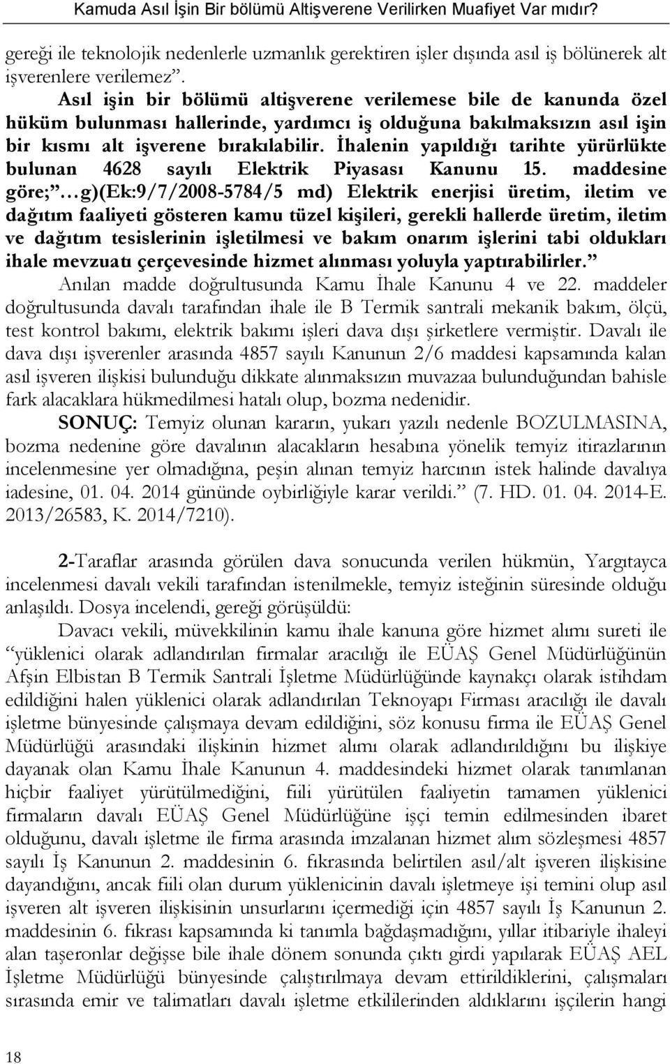 İhalenin yapıldığı tarihte yürürlükte bulunan 4628 sayılı Elektrik Piyasası Kanunu 15.