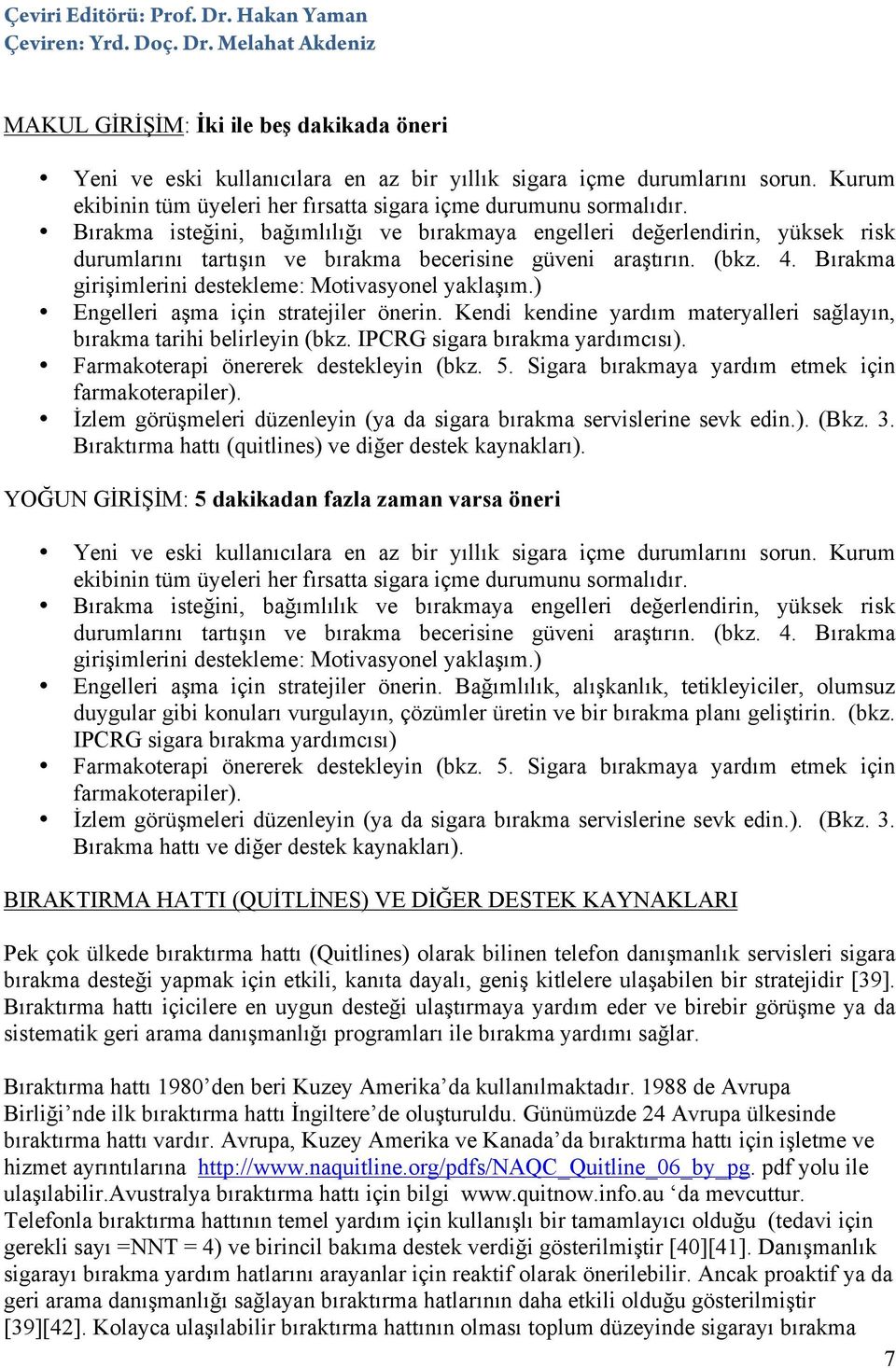 Bırakma girişimlerini destekleme: Motivasyonel yaklaşım.) Engelleri aşma için stratejiler önerin. Kendi kendine yardım materyalleri sağlayın, bırakma tarihi belirleyin (bkz.