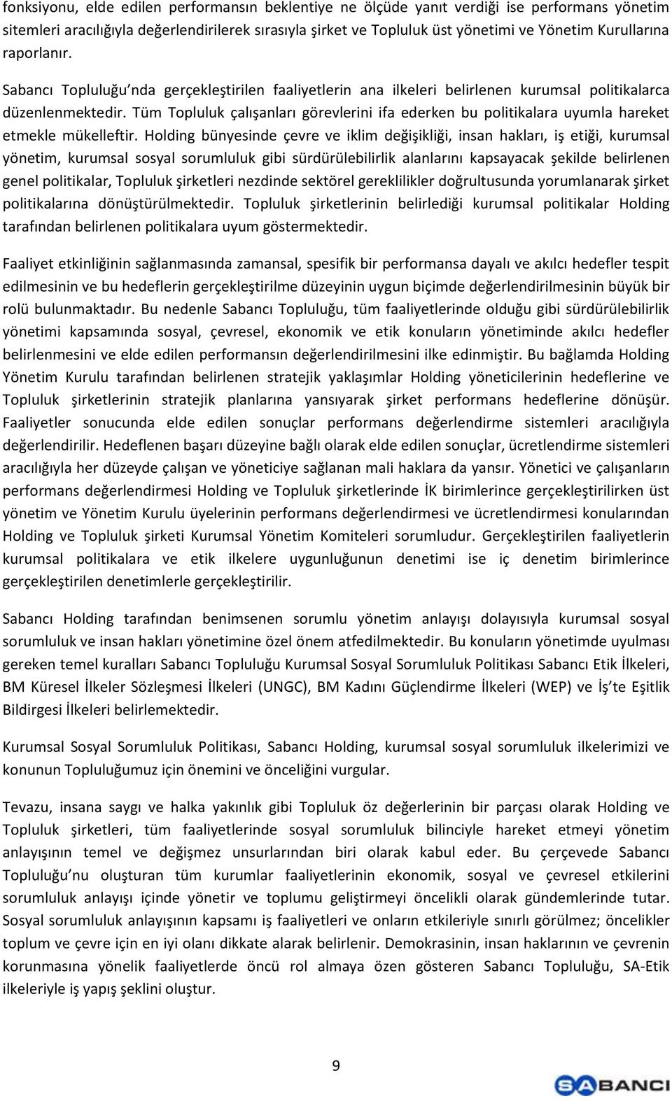 Tüm Topluluk çalışanları görevlerini ifa ederken bu politikalara uyumla hareket etmekle mükelleftir.