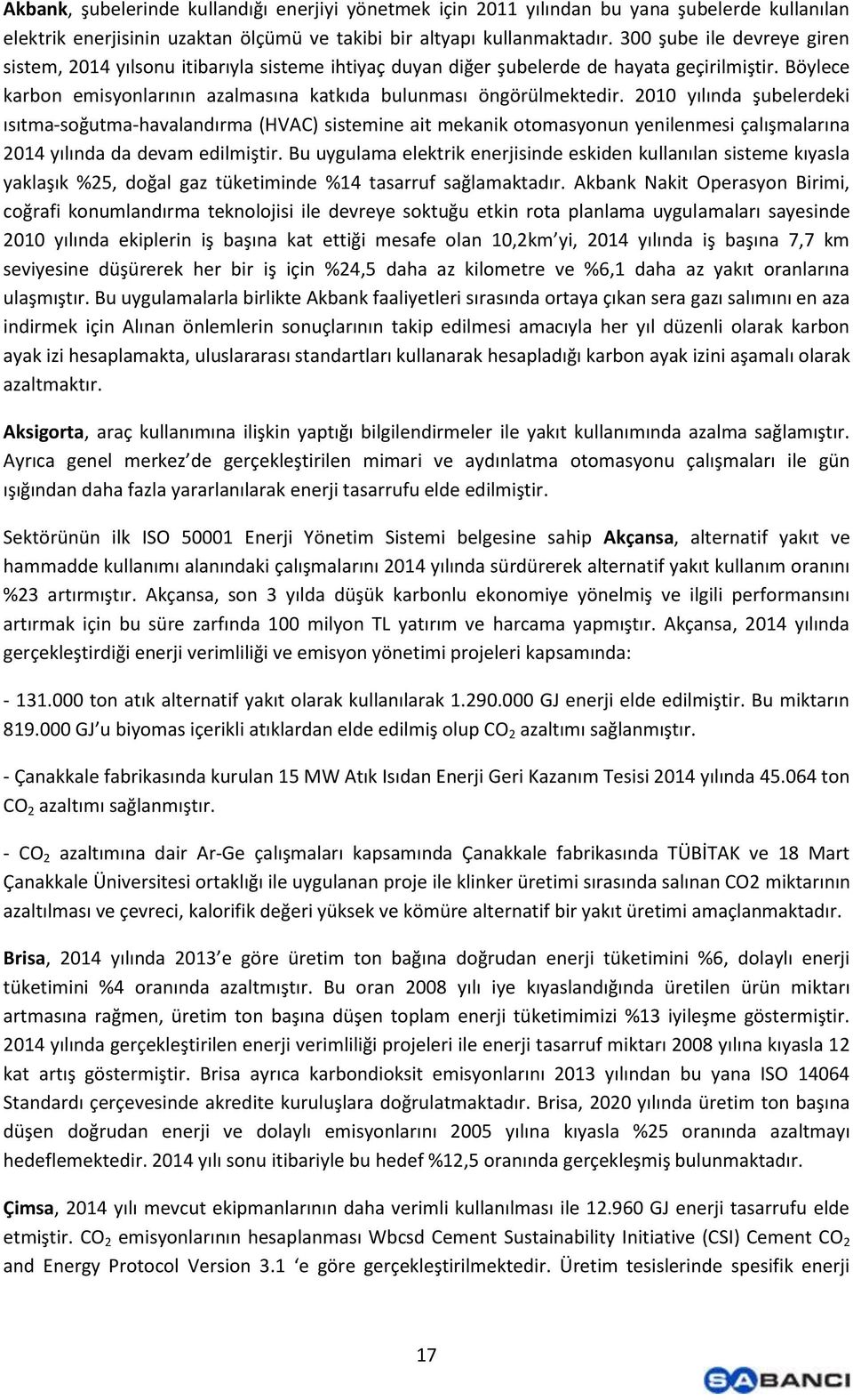 2010 yılında şubelerdeki ısıtma-soğutma-havalandırma (HVAC) sistemine ait mekanik otomasyonun yenilenmesi çalışmalarına 2014 yılında da devam edilmiştir.