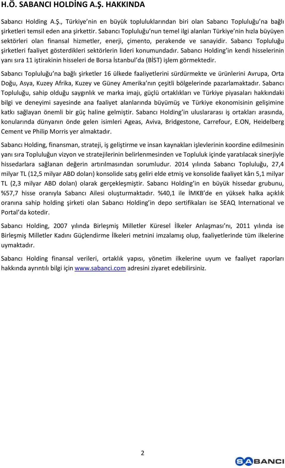 Sabancı Topluluğu şirketleri faaliyet gösterdikleri sektörlerin lideri konumundadır.