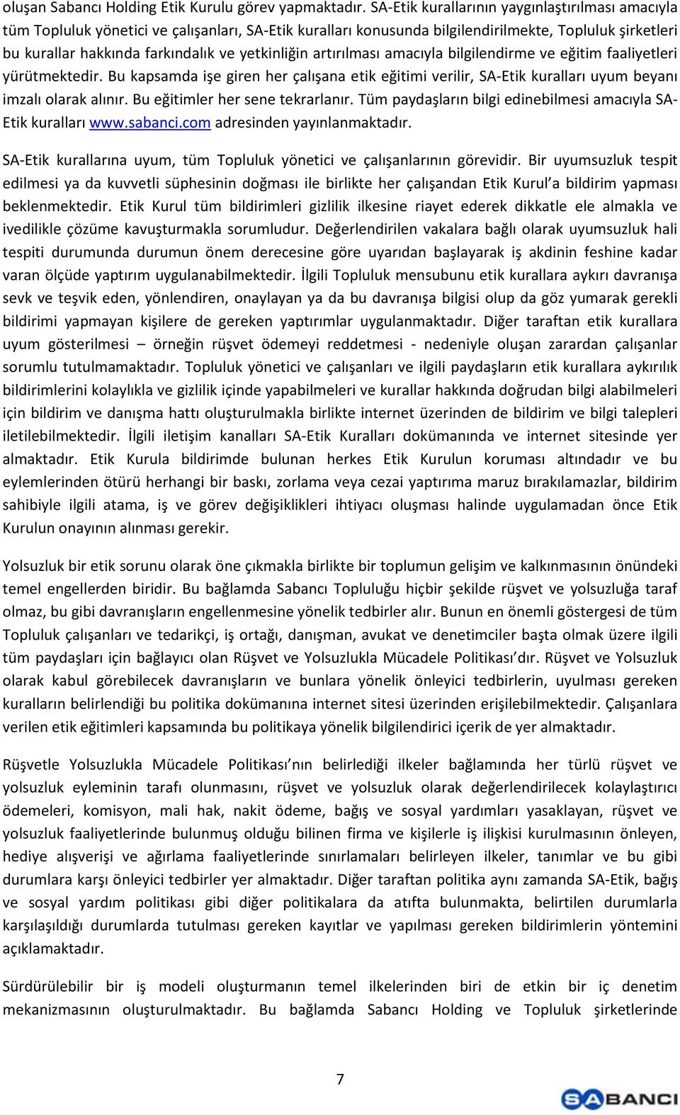 yetkinliğin artırılması amacıyla bilgilendirme ve eğitim faaliyetleri yürütmektedir. Bu kapsamda işe giren her çalışana etik eğitimi verilir, SA-Etik kuralları uyum beyanı imzalı olarak alınır.