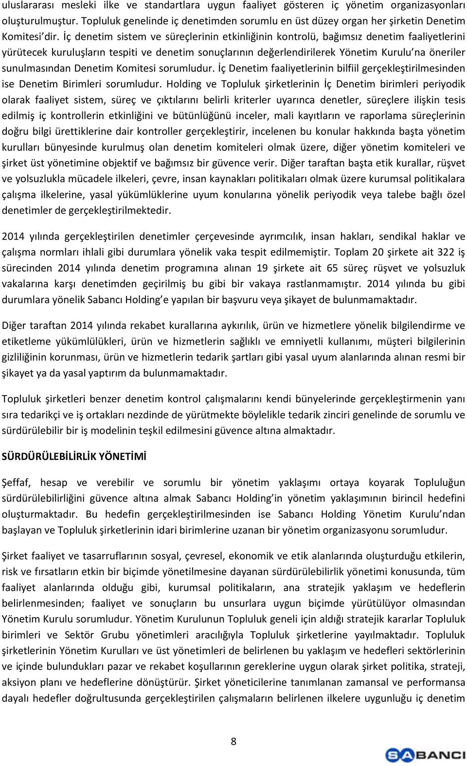 İç denetim sistem ve süreçlerinin etkinliğinin kontrolü, bağımsız denetim faaliyetlerini yürütecek kuruluşların tespiti ve denetim sonuçlarının değerlendirilerek Yönetim Kurulu na öneriler