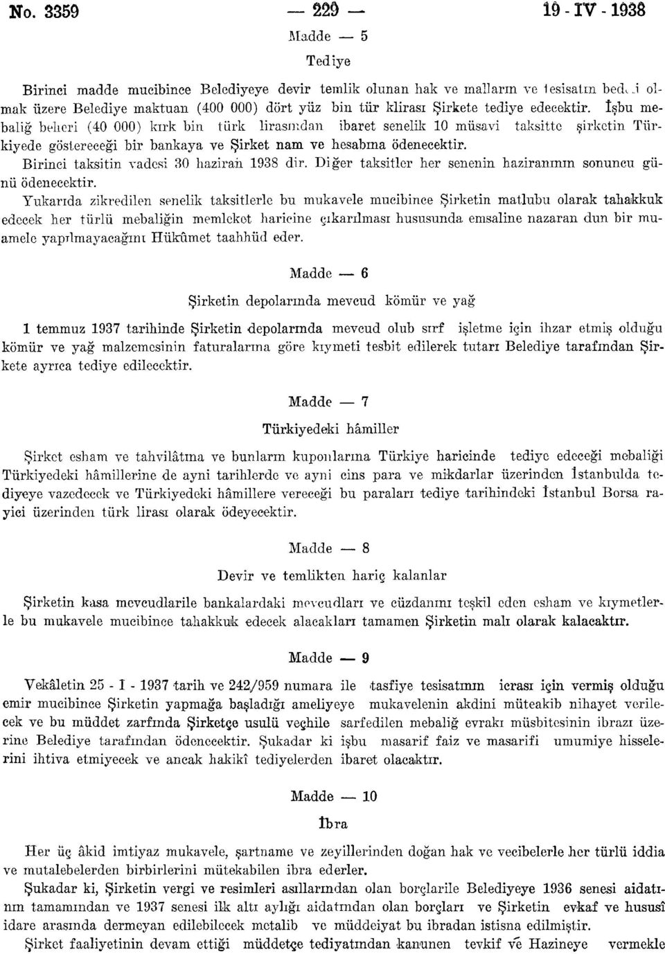 Birinci taksitin vadesi 0 haziran 98 dir. Diğer taksitler her senenin haziranının snuncu ünü ödenecektir.