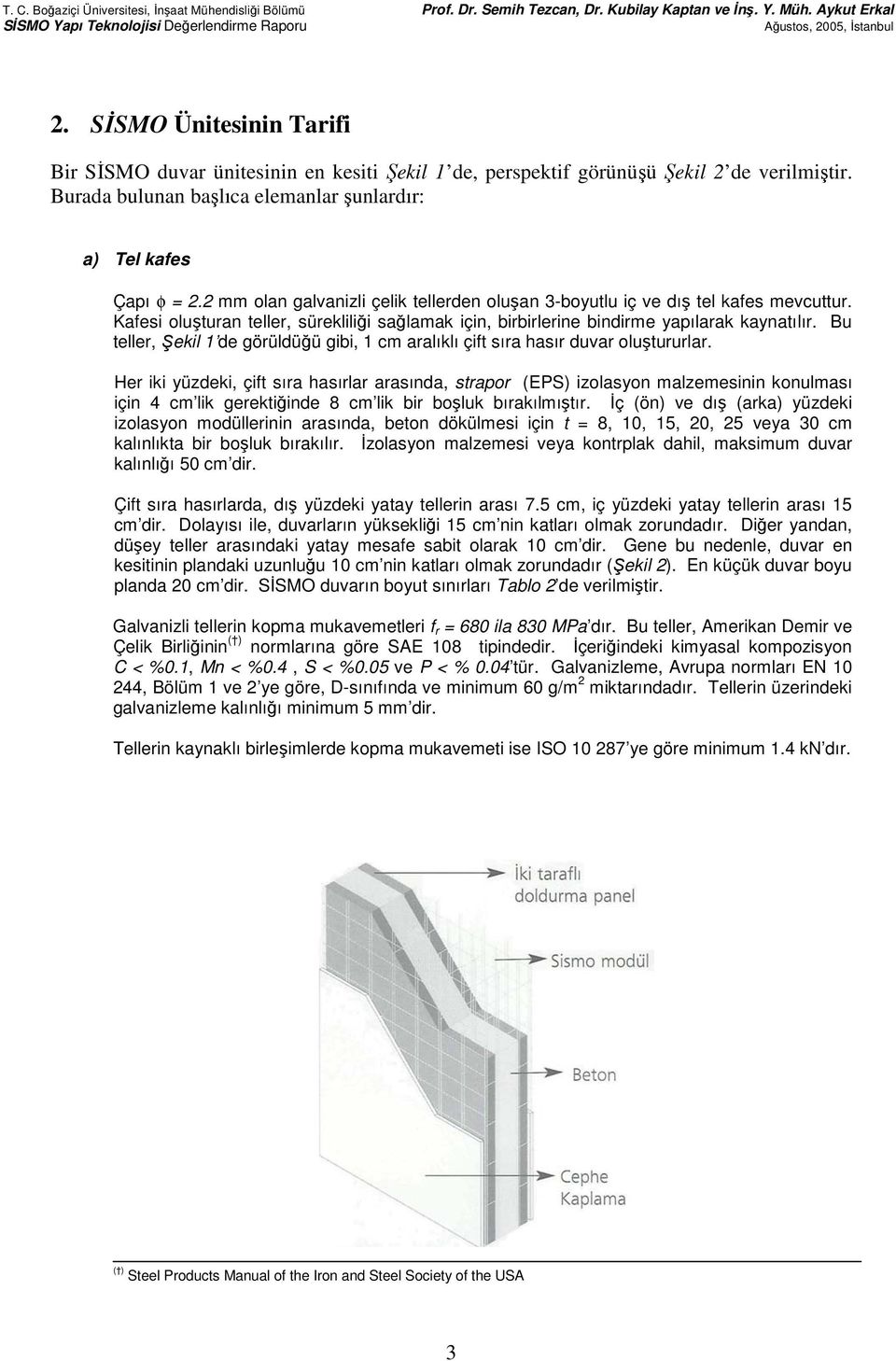 Bu teller, ekil 1 de görüldüğü gibi, 1 cm aralıklı çift sıra hasır duvar oluştururlar.