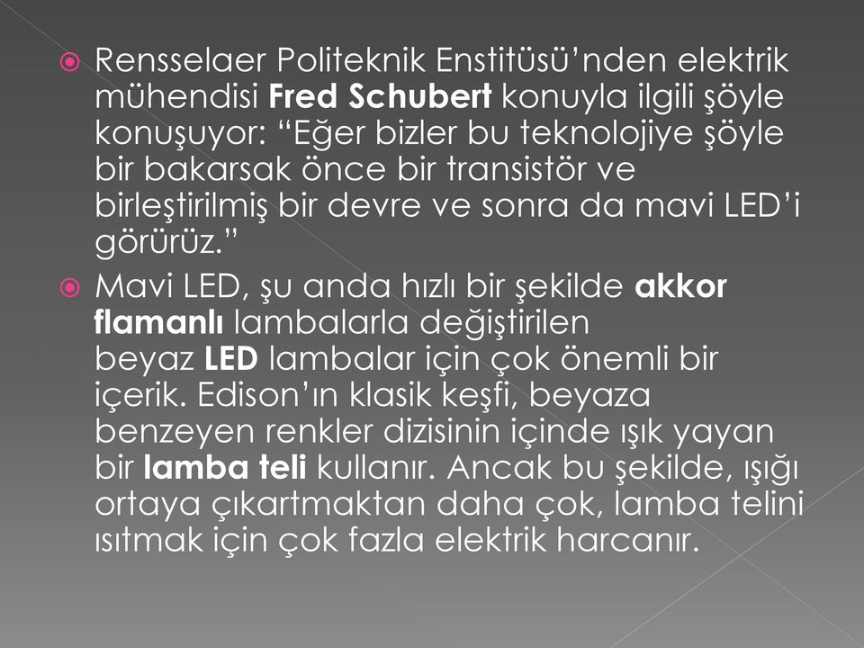 Mavi LED, şu anda hızlı bir şekilde akkor flamanlı lambalarla değiştirilen beyaz LED lambalar için çok önemli bir içerik.