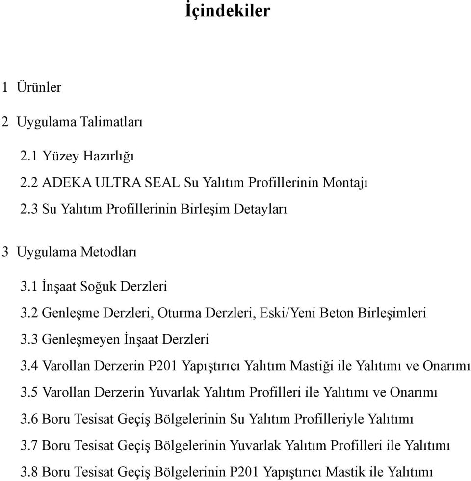 3 Genleşmeyen İnşaat Derzleri 3.4 Varollan Derzerin P201 Yapıştırıcı Yalıtım Mastiği ile Yalıtımı ve Onarımı 3.