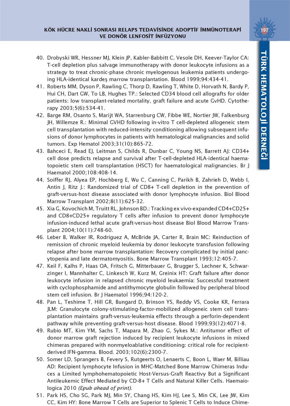 chronic myelogenous leukemia patients undergoing HLA-identical kardeş marrow transplantation. Blood 1999;94:434-41. 41.