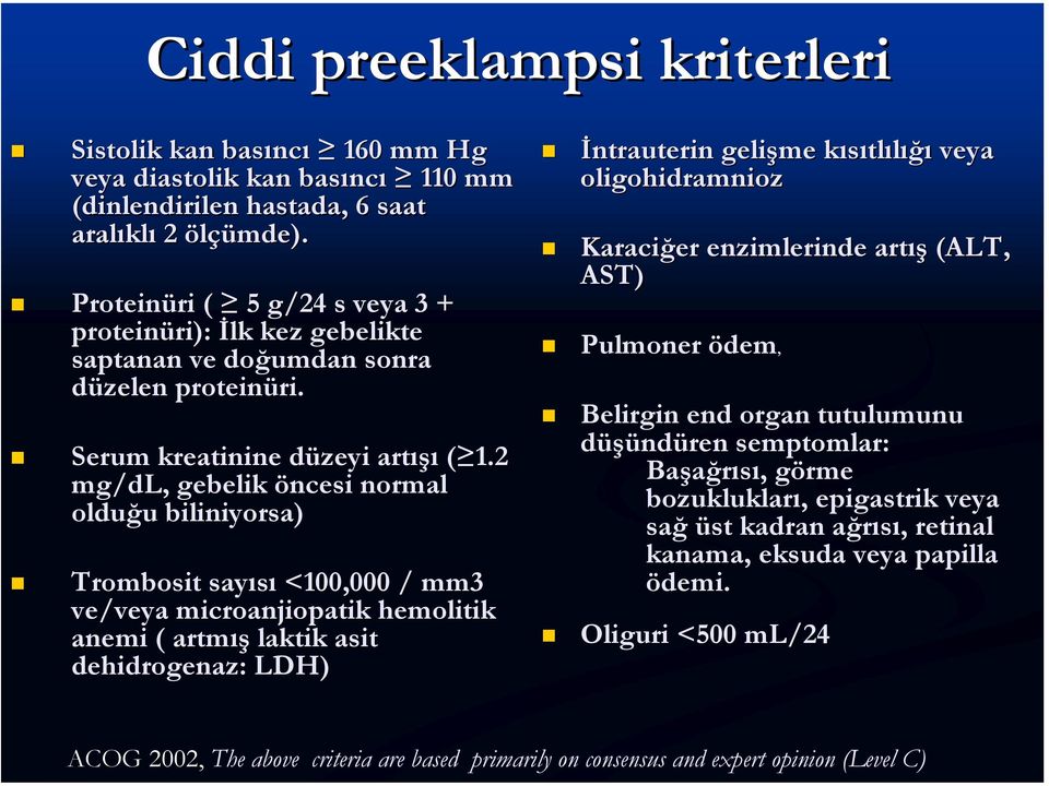 2 mg/dl dl,, gebelik öncesi normal olduğu u biliniyorsa) Trombosit sayısı <100,000 / mm3 ve/veya microanjiopatik hemolitik anemi ( artmış laktik asit dehidrogenaz: : LDH) İntrauterin gelişme kısıtlk