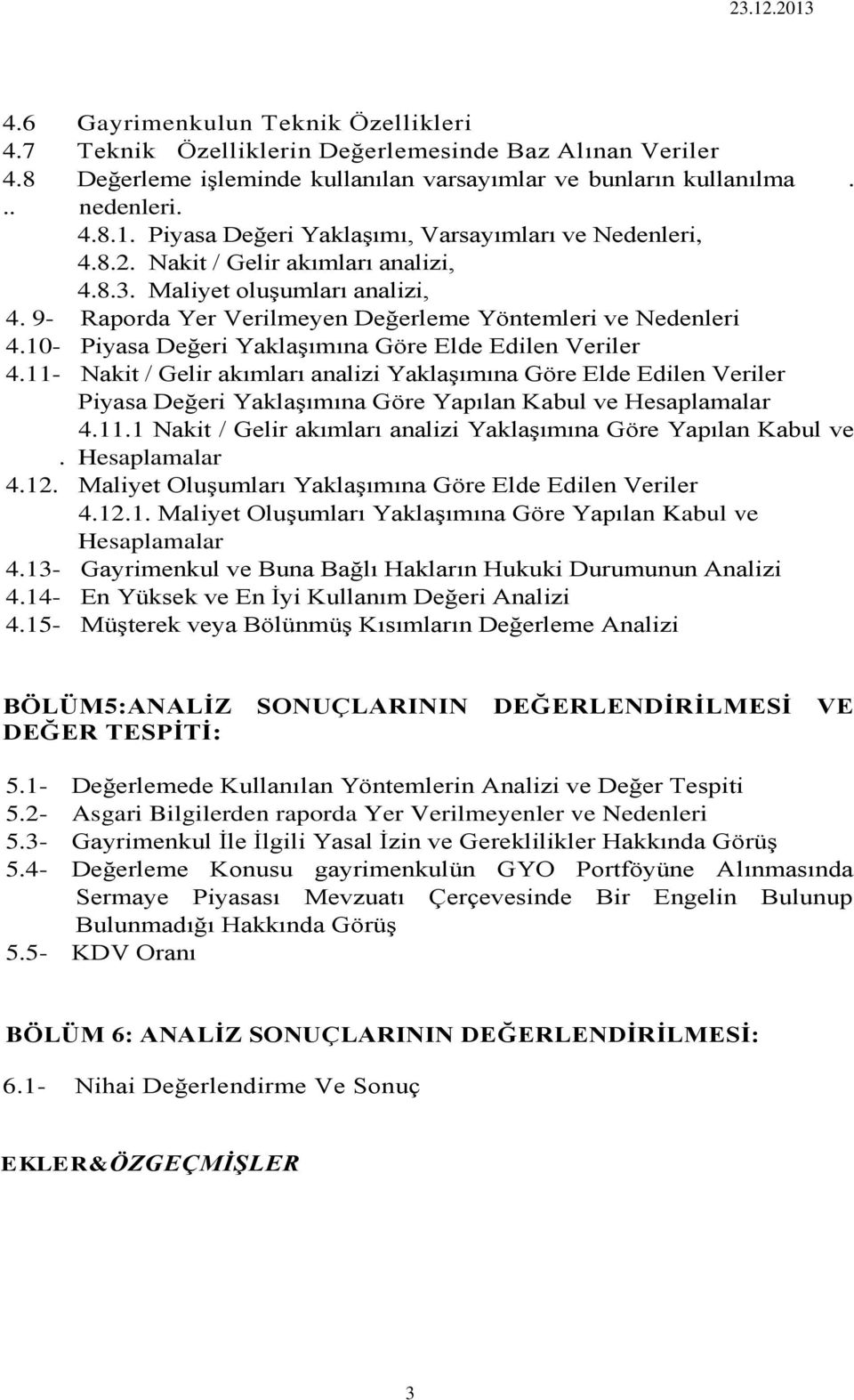 10- Piyasa Değeri Yaklaşımına Göre Elde Edilen Veriler 4.11- Nakit / Gelir akımları analizi Yaklaşımına Göre Elde Edilen Veriler Piyasa Değeri Yaklaşımına Göre Yapılan Kabul ve Hesaplamalar 4.11.1 Nakit / Gelir akımları analizi Yaklaşımına Göre Yapılan Kabul ve.