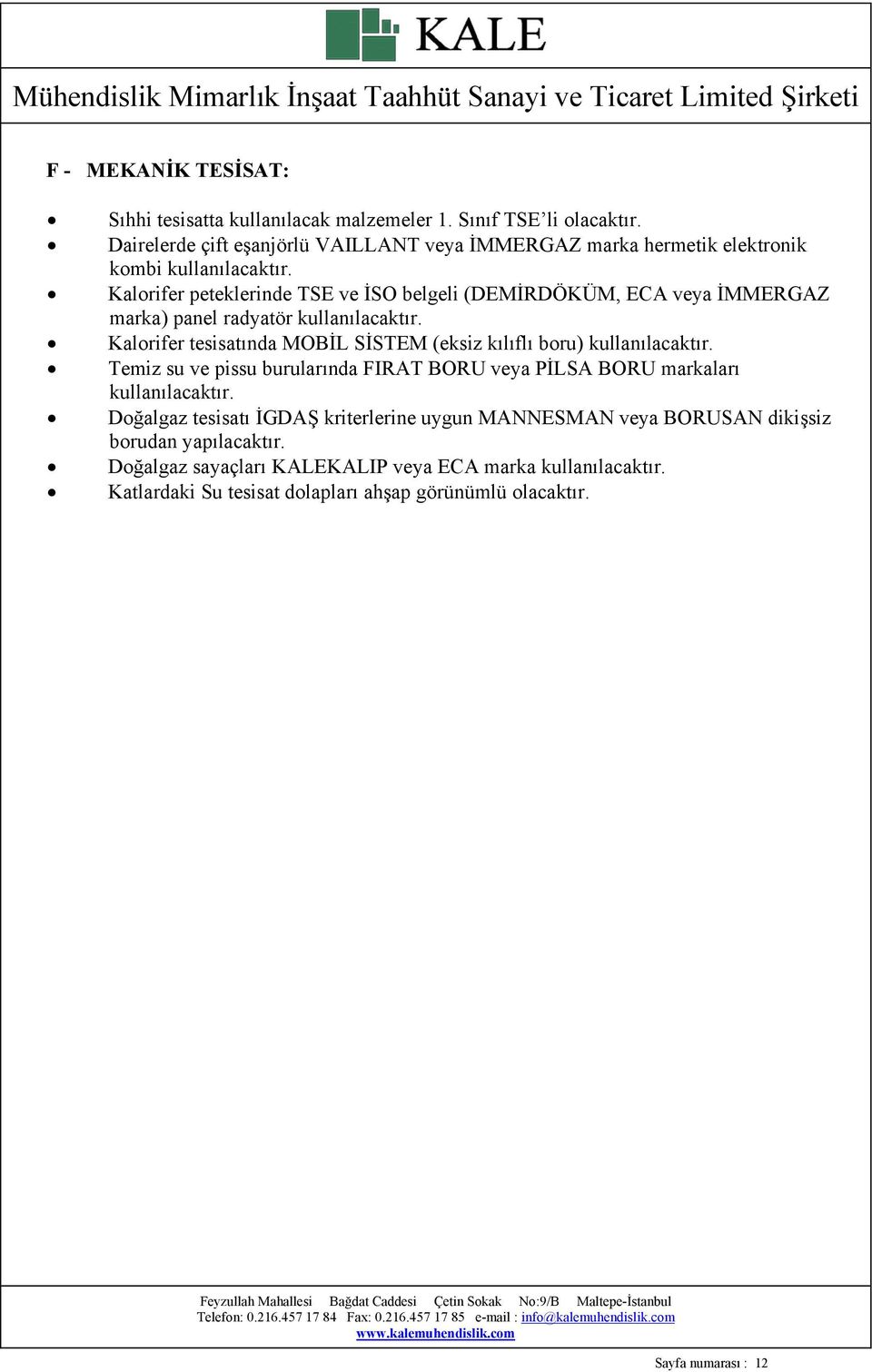 Kalorifer peteklerinde TSE ve İSO belgeli (DEMİRDÖKÜM, ECA veya İMMERGAZ marka) panel radyatör kullanılacaktır.