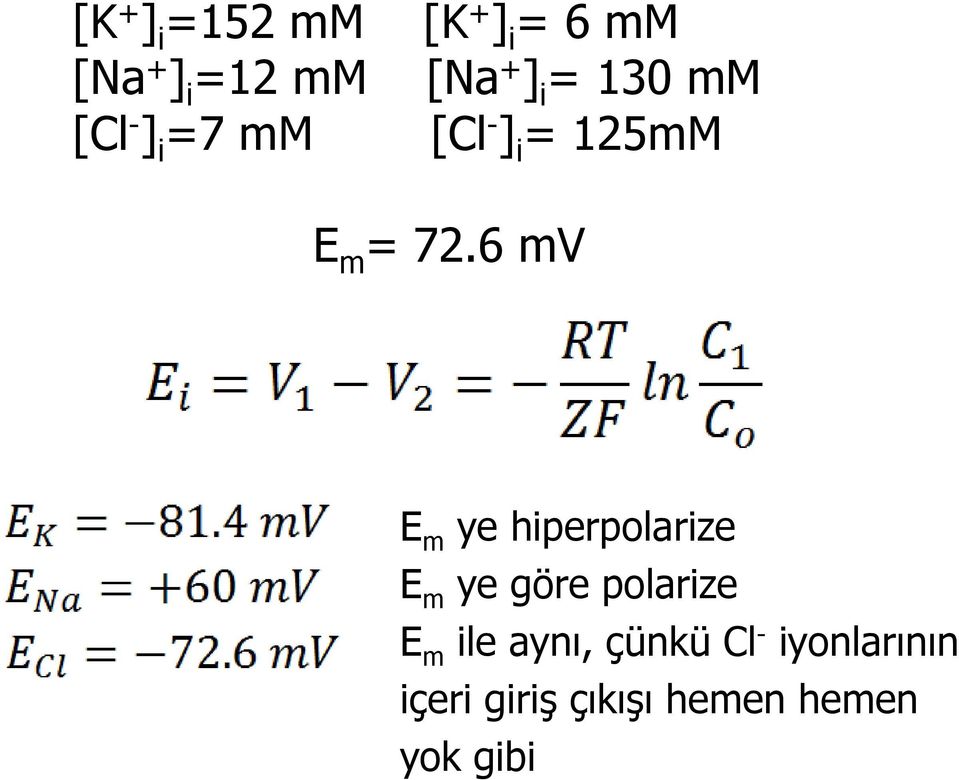 6 mv E m ye hiperpolarize E m ye göre polarize E m ile