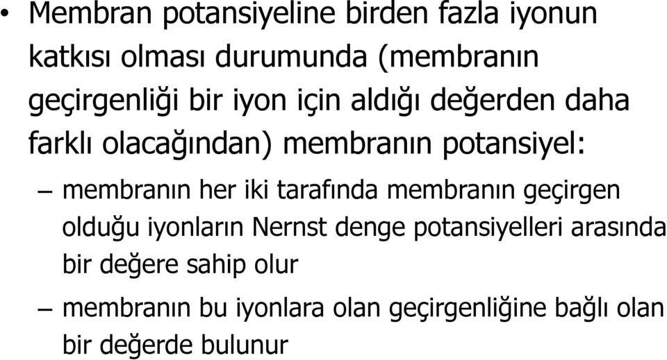 iki tarafında membranın geçirgen olduğu iyonların Nernst denge potansiyelleri arasında bir