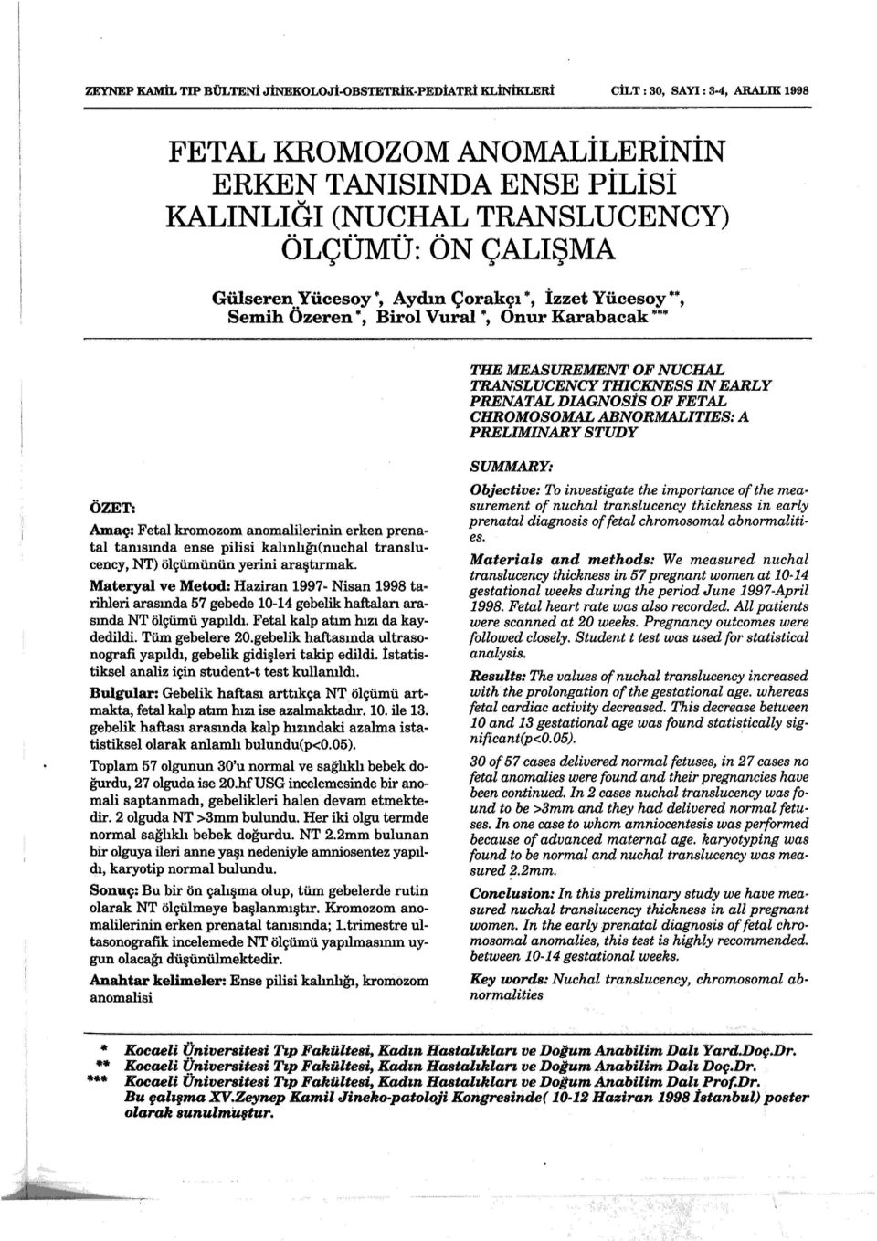 . Yücesoy"', Aydın Çorakçı "', İzzet Yücesoy**, Semih Ozeren, Birol Vural '", Onur Karabacak *** THE MEASUREMENT OF NUCHAL TRANSLUCENCY THICKNESS IN EARLY PRENATAL DIAGNOSiS OF FET AL CHROMOSOMAL