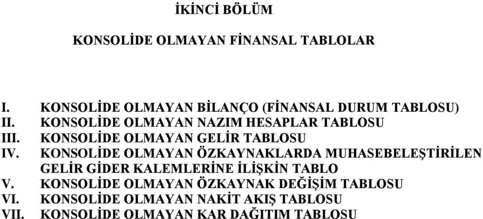 KONSOLİDE OLMAYAN GELİR TABLOSU IV.