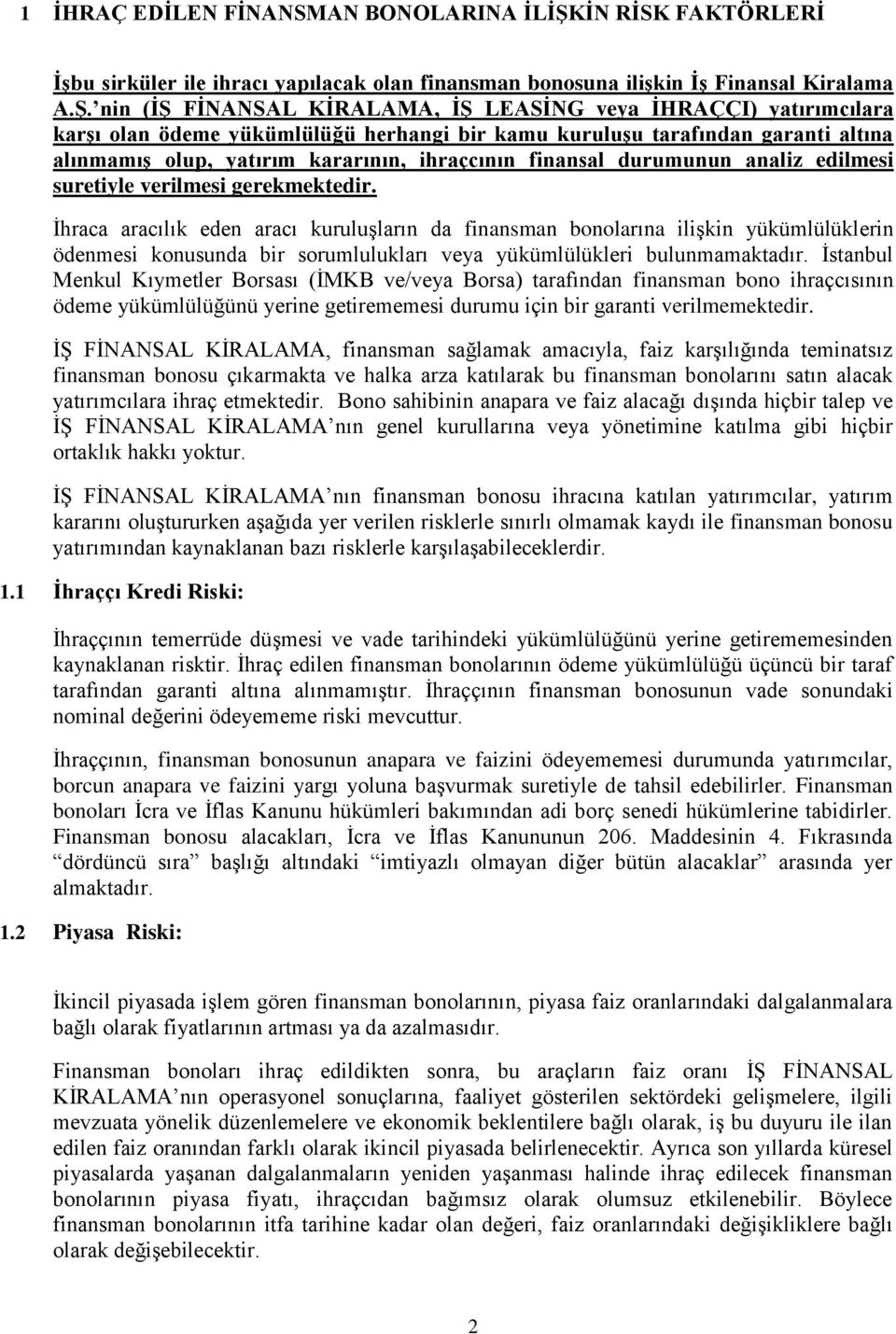 nin (Ġġ FĠNANSAL KĠRALAMA, Ġġ LEASĠNG veya ĠHRAÇÇI) yatırımcılara karģı olan ödeme yükümlülüğü herhangi bir kamu kuruluģu tarafından garanti altına alınmamıģ olup, yatırım kararının, ihraçcının