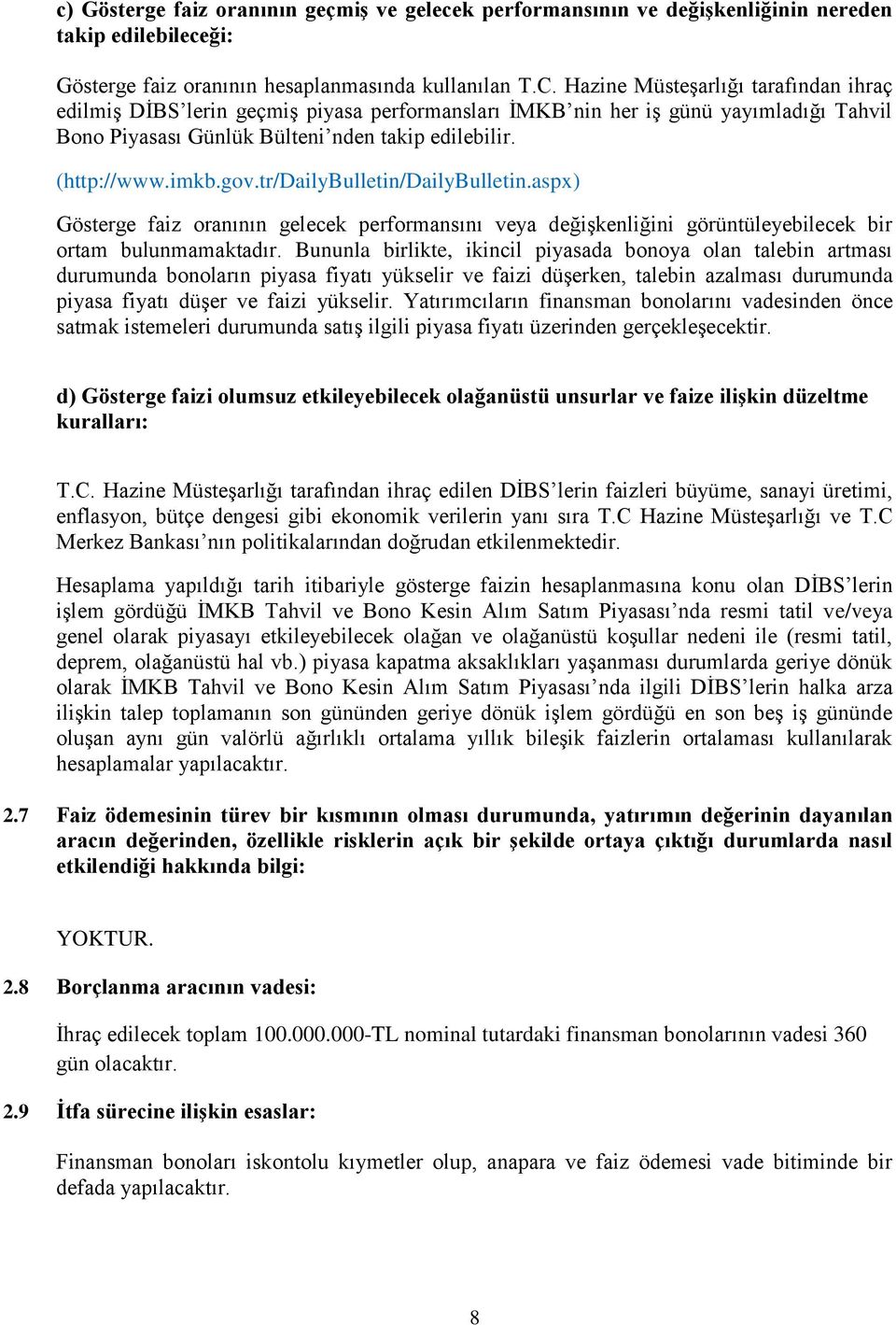 tr/dailybulletin/dailybulletin.aspx) Gösterge faiz oranının gelecek performansını veya değişkenliğini görüntüleyebilecek bir ortam bulunmamaktadır.