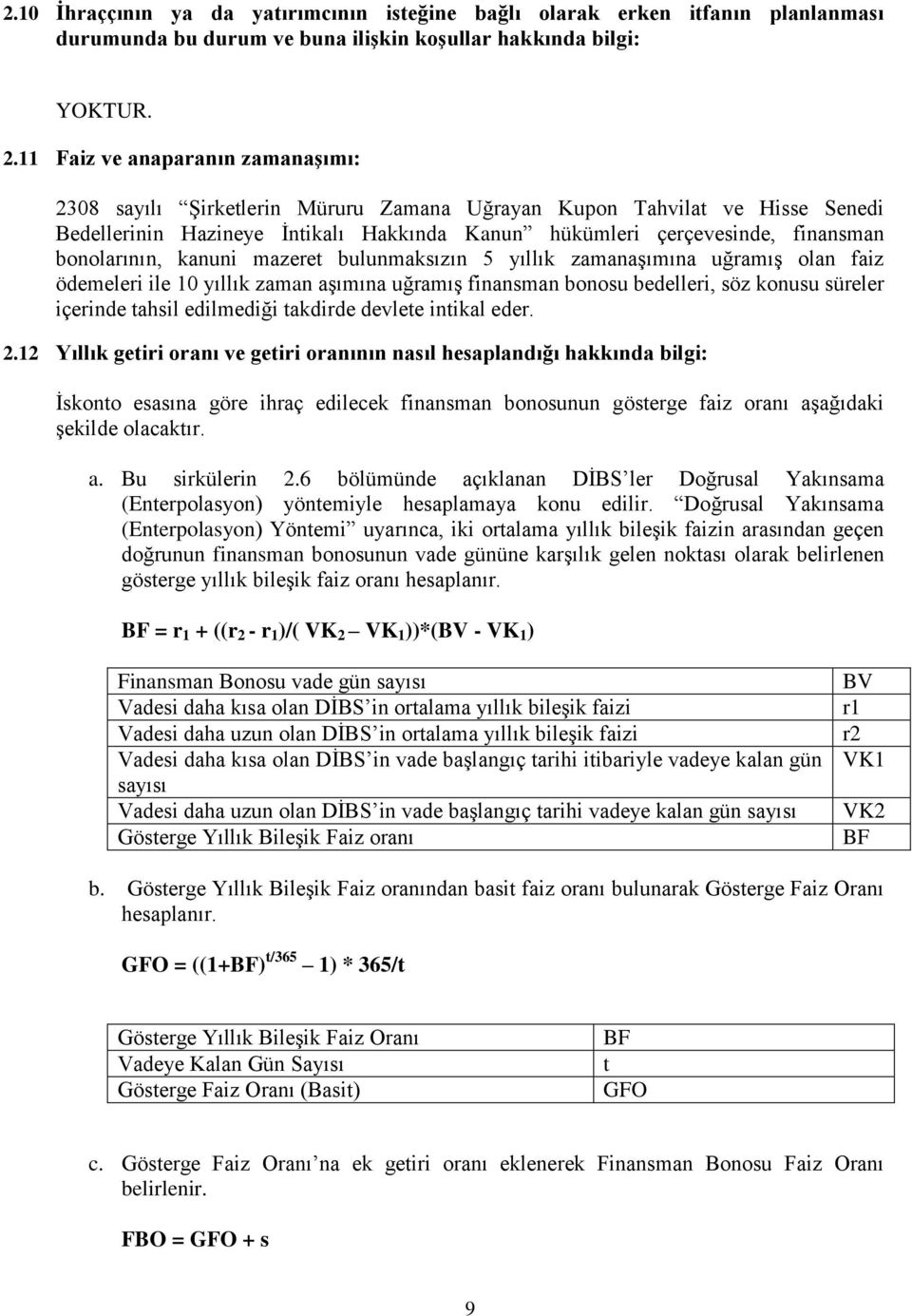 bonolarının, kanuni mazeret bulunmaksızın 5 yıllık zamanaşımına uğramış olan faiz ödemeleri ile 10 yıllık zaman aşımına uğramış finansman bonosu bedelleri, söz konusu süreler içerinde tahsil