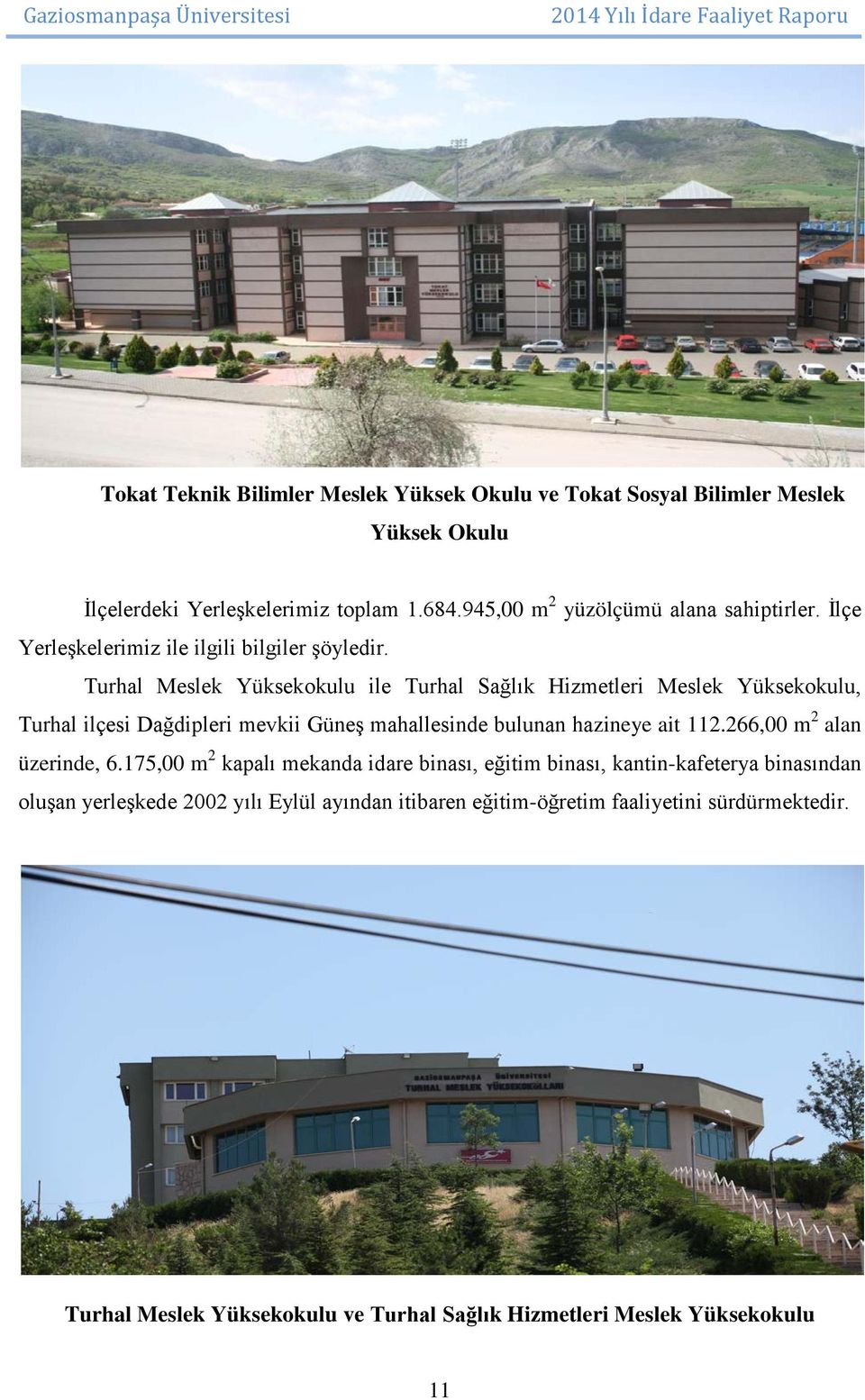 Turhal Meslek Yüksekokulu ile Turhal Sağlık Hizmetleri Meslek Yüksekokulu, Turhal ilçesi Dağdipleri mevkii Güneş mahallesinde bulunan hazineye ait 112.