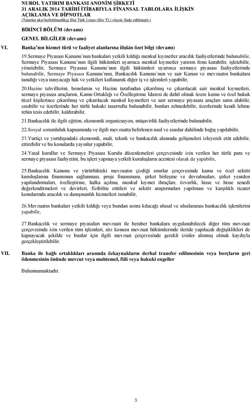 kurabilir, işletebilir, yönetebilir, Sermaye Piyasası Kanunu nun ilgili hükümleri uyarınca sermaye piyasası faaliyetlerinde bulunabilir, Sermaye Piyasası Kanunu nun, Bankacılık Kanunu nun ve sair