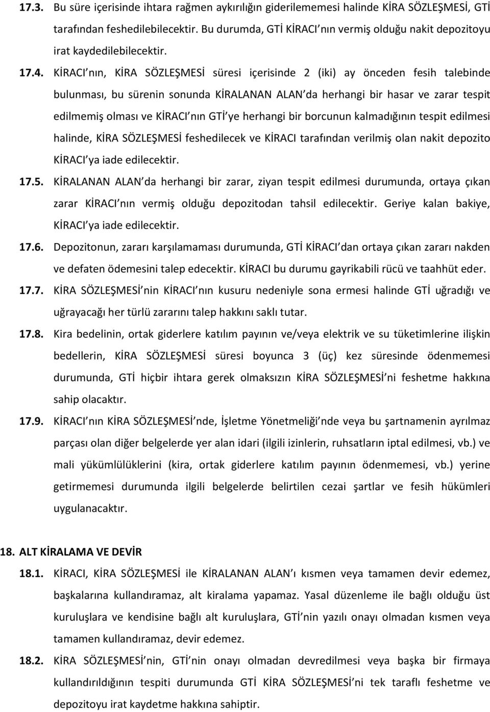 KİRACI nın, KİRA SÖZLEŞMESİ süresi içerisinde 2 (iki) ay önceden fesih talebinde bulunması, bu sürenin sonunda KİRALANAN ALAN da herhangi bir hasar ve zarar tespit edilmemiş olması ve KİRACI nın GTİ