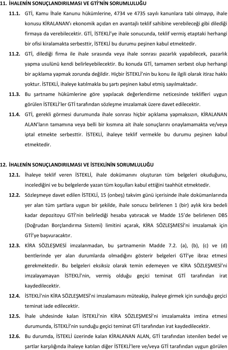 GTİ, İSTEKLİ ye ihale sonucunda, teklif vermiş etaptaki herhangi bir ofisi kiralamakta serbesttir, İSTEKLİ bu durumu peşinen kabul etmektedir. 11.2.