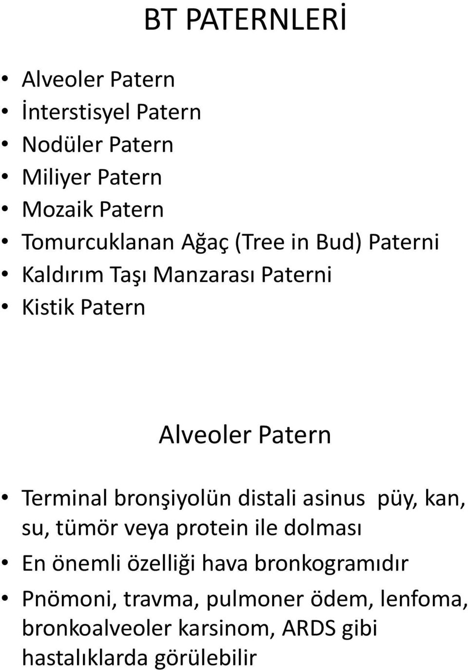 Terminal bronşiyolün distali asinus püy, kan, su, tümör veya protein ile dolması En önemli özelliği hava