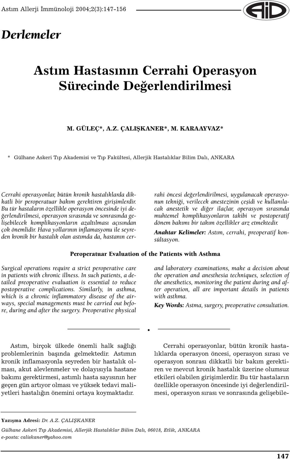 girişimlerdir. Bu tür hastaların özellikle operasyon öncesinde iyi değerlendirilmesi, operasyon sırasında ve sonrasında gelişebilecek komplikasyonların azaltılması açısından çok önemlidir.