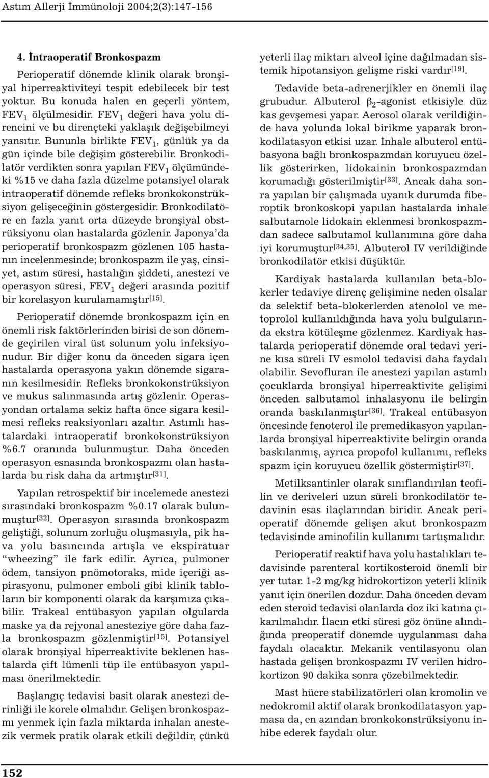 Bronkodilatör verdikten sonra yapılan FEV 1 ölçümündeki %15 ve daha fazla düzelme potansiyel olarak intraoperatif dönemde refleks bronkokonstrüksiyon gelişeceğinin göstergesidir.