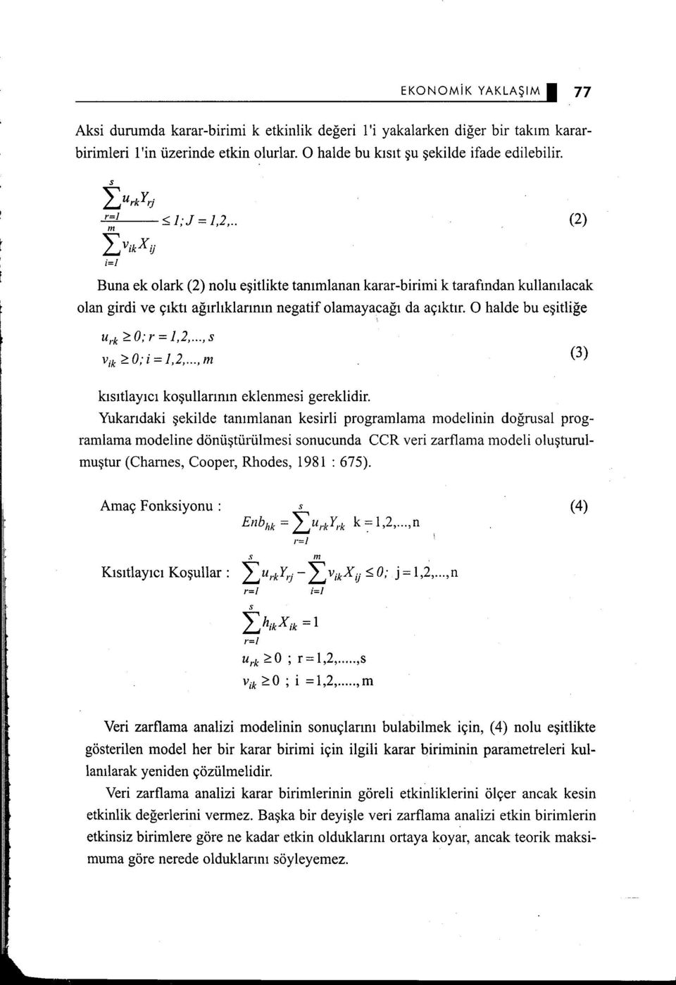 O halde bu eşitliğe u,.k ~O; r = 1,2,..., s V;k ~O; i= 1,2,..., m (3) kısıtlayıcı koşullarının eklenmesi gereklidir.