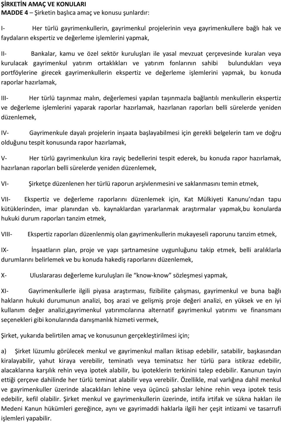 bulundukları veya portföylerine girecek gayrimenkullerin ekspertiz ve değerleme işlemlerini yapmak, bu konuda raporlar hazırlamak, III- Her türlü taşınmaz malın, değerlemesi yapılan taşınmazla