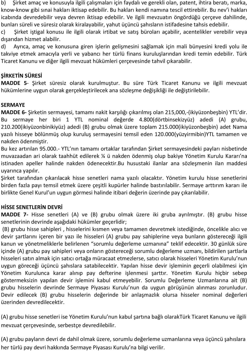 Ve ilgili mevzuatın öngördüğü çerçeve dahilinde, bunları süreli ve süresiz olarak kiralayabilir, yahut üçüncü şahısların istifadesine tahsis edebilir.