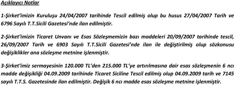 3-Şirket imiz sermayesinin 120.000 TL den 215.000 TL ye artırılmasına dair esas sözleşmenin 6 ncı madde değişikliği 04.09.