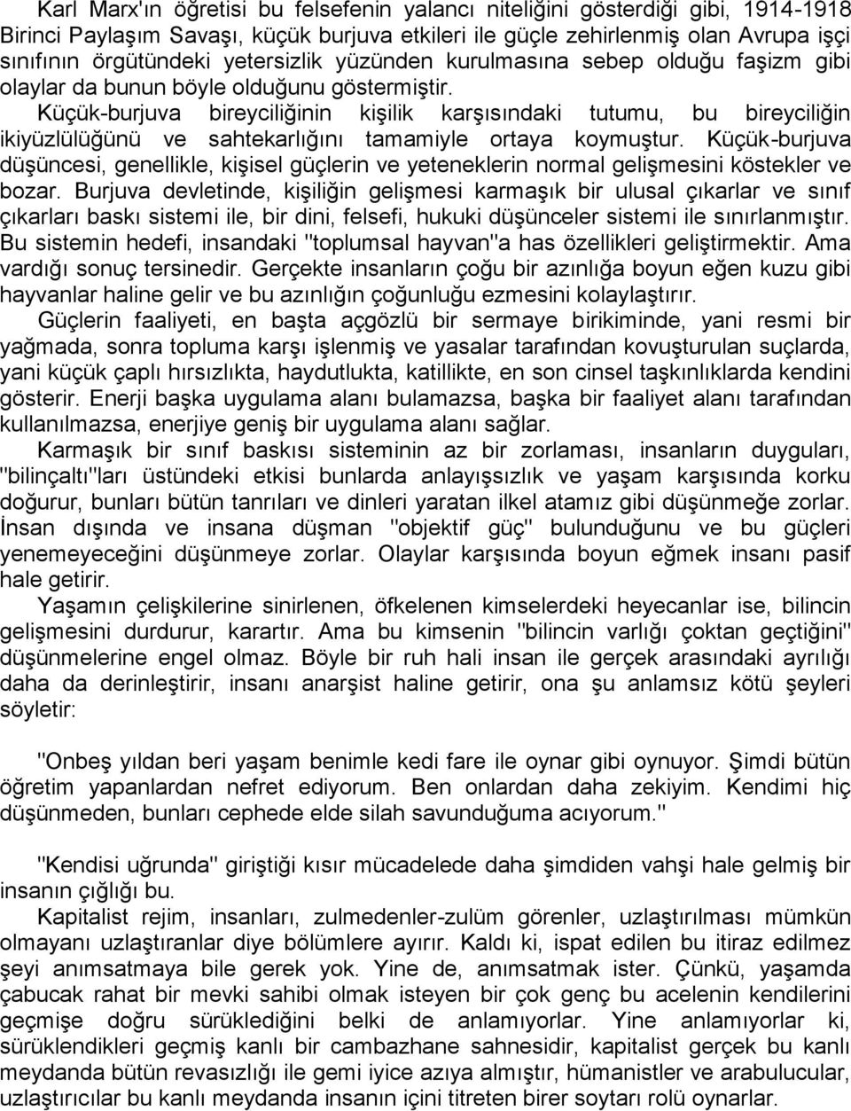 Küçük-burjuva bireyciliğinin kişilik karşısındaki tutumu, bu bireyciliğin ikiyüzlülüğünü ve sahtekarlığını tamamiyle ortaya koymuştur.