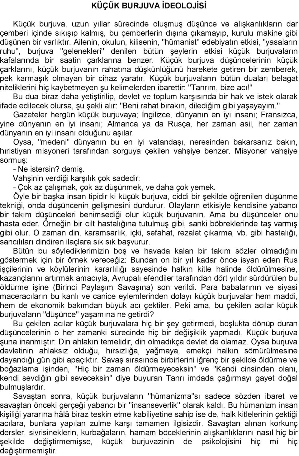 Küçük burjuva düşüncelerinin küçük çarklarını, küçük burjuvanın rahatına düşkünlüğünü harekete getiren bir zemberek, pek karmaşık olmayan bir cihaz yaratır.