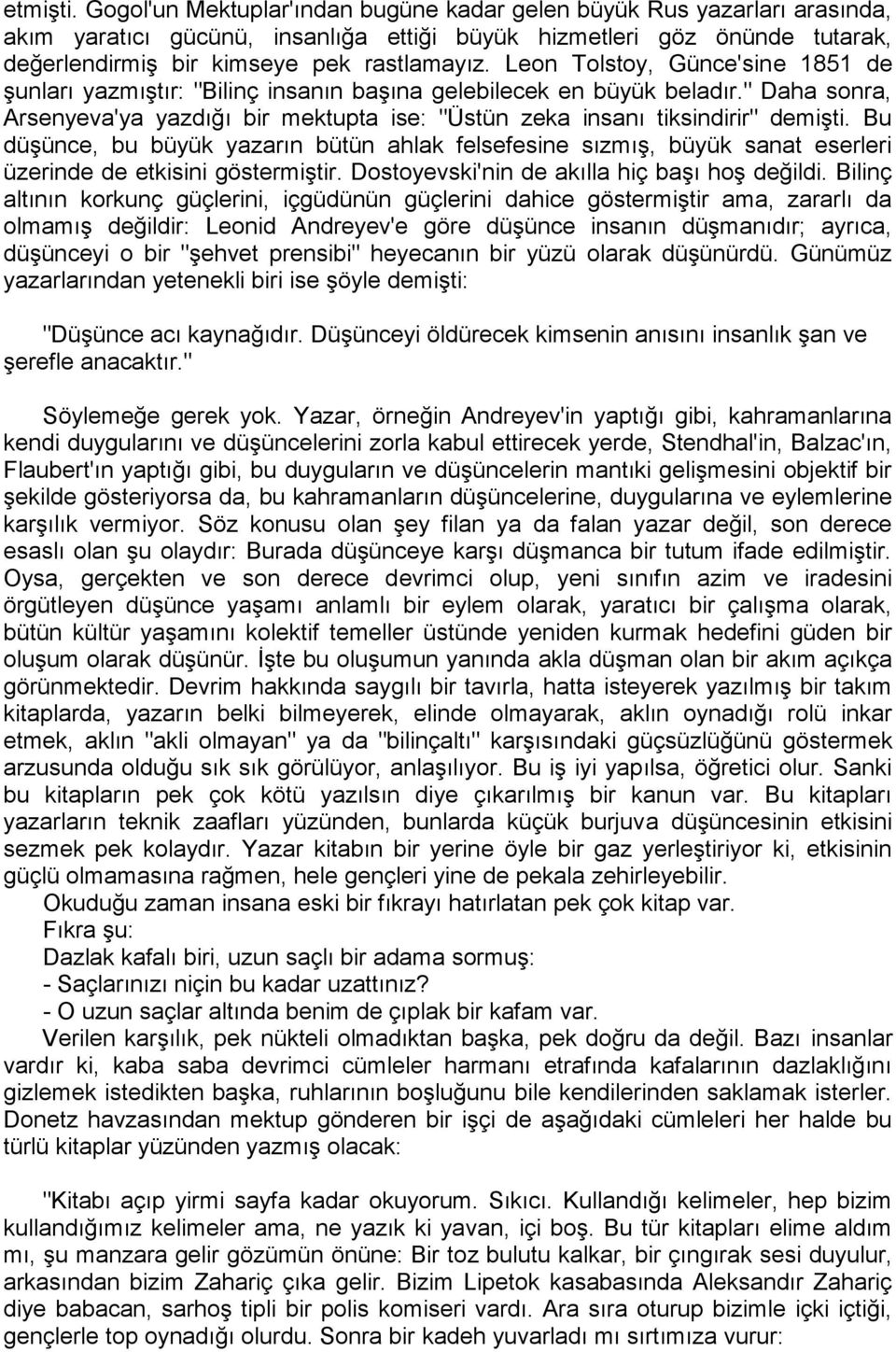 Leon Tolstoy, Günce'sine 1851 de şunları yazmıştır: "Bilinç insanın başına gelebilecek en büyük beladır." Daha sonra, Arsenyeva'ya yazdığı bir mektupta ise: "Üstün zeka insanı tiksindirir" demişti.