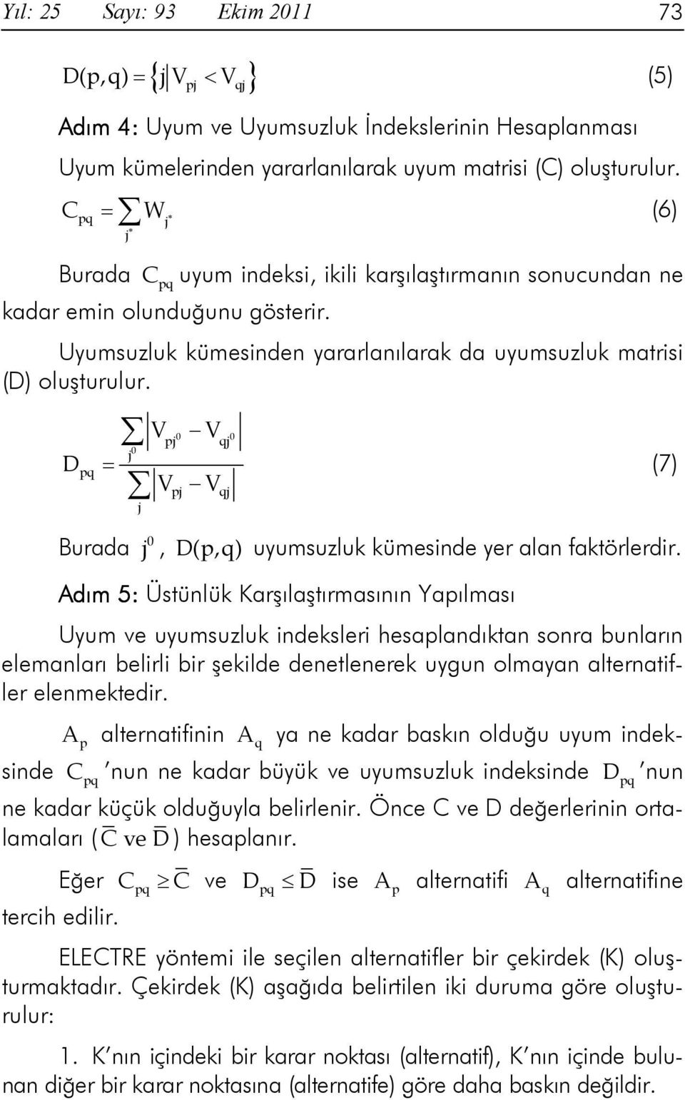 D pq = 0 j j V 0 0 pj qj V pj V V qj Burada j 0, D(p,q) uyumsuzluk kümesinde yer alan faktörlerdir.