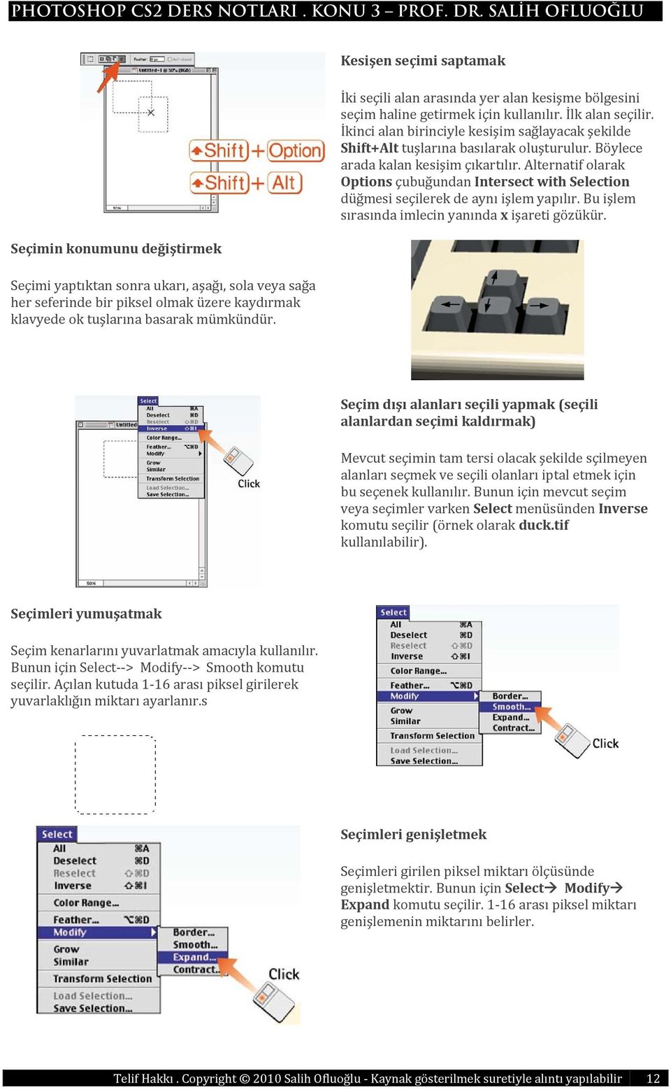 İkinci alan birinciyle kesişim sağlayacak şekilde Shift+Alt tuşlarına basılarak oluşturulur. Böylece arada kalan kesişim çıkartılır.