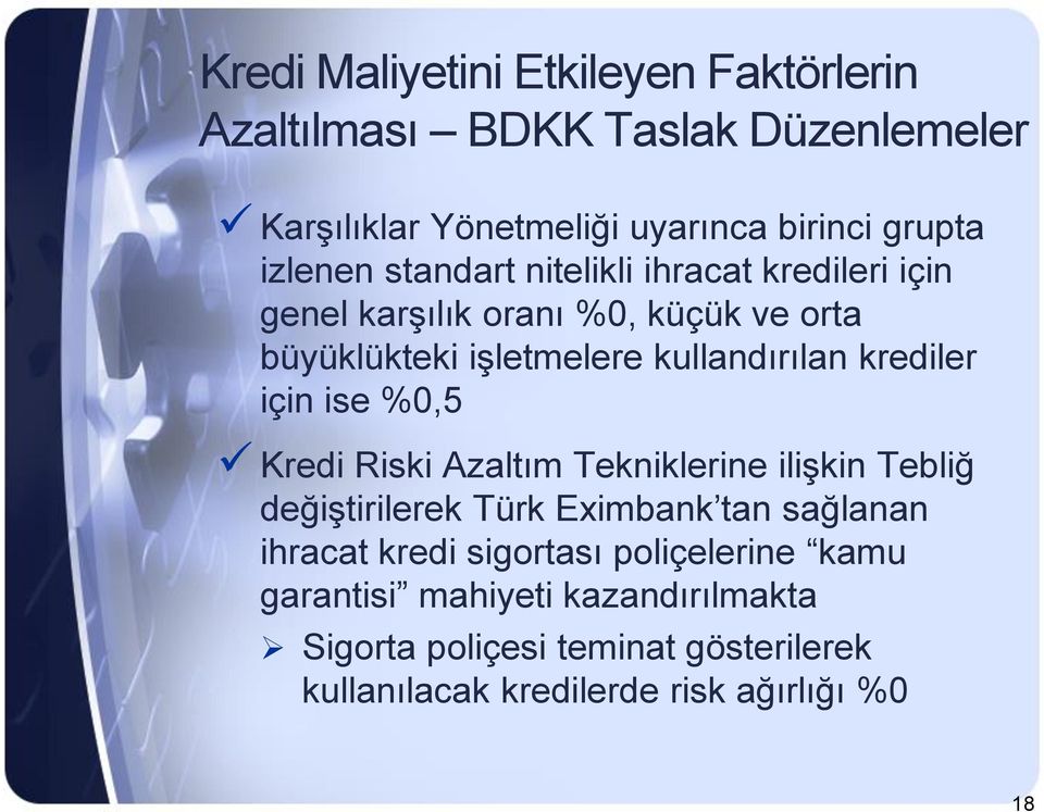 krediler için ise %0,5 Kredi Riski Azaltım Tekniklerine ilişkin Tebliğ değiştirilerek Türk Eximbank tan sağlanan ihracat kredi